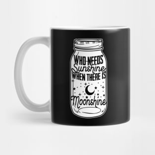 Who Needs Sunshine When There Is Moonshine - Spirit Gift Mug